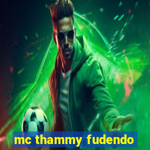 mc thammy fudendo